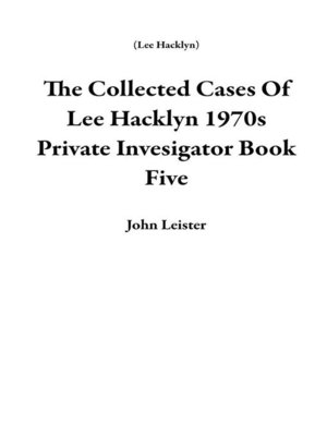 cover image of The Collected Cases of Lee Hacklyn 1970s Private Invesigator Book Five